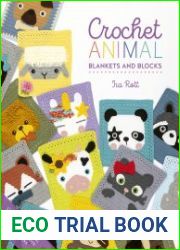 Crochet Animal Blankets and Blocks Create over 100 animal projects from 18 cute crochet blocks