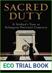Sacred Duty A Soldier|s Tour at Arlington National Cemetery