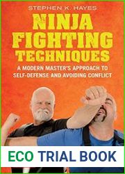 Ninja Fighting Techniques A Modern Master|s Approach to Self-Defense and Avoiding Conflict