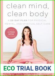 Clean Mind, Clean Body A 28-Day Plan for Physical, Mental, and Spiritual Self-Care