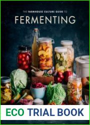 The Farmhouse Culture Guide to Fermenting Crafting Live-Cultured Foods and Drinks with 100 Recipes from Kimchi to Kombucha