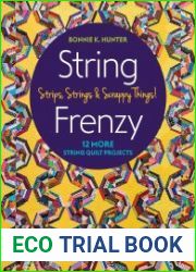 String Frenzy 12 More Strip Quilt Projects; Strips, Strings & Scrappy Things!