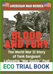 Blood and Fury The World War II Story of Tank Sergeant Lafayette "War Daddy" Pool (American War Heroes)