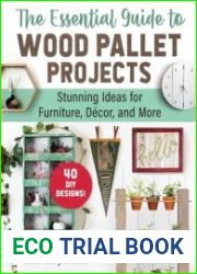 The Essential Guide to Wood Pallet Projects 40 DIY Designs?Stunning Ideas for Furniture, Decor, and More