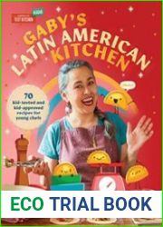 Gaby|s Latin American Kitchen 70 Kid-Tested and Kid-Approved Recipes for Young Chefs