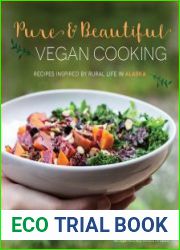 Pure & Beautiful Vegan Cooking Recipes Inspired by Rural Life in Alaska