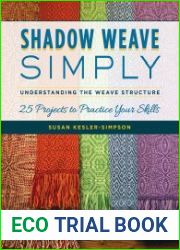 Shadow Weave Simply Understanding the Weave Structure 25 Projects to Practice Your Skills