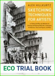 Sketching Techniques for Artists In-Studio and Plein-Air Methods for Drawing and Painting Still Lifes, Landscapes