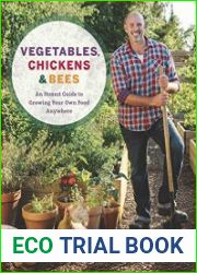 Vegetables, Chickens & Bees An Honest Guide to Growing Your Own Food Anywhere
