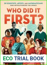 Who Did It First? 50 Scientists, Artists, and Mathematicians Who Revolutionized the World