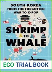 Shrimp to Whale South Korea from the Forgotten War to K-Pop