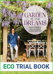 Garden of Your Dreams A Practical Guide to Your Best Outdoor Transformation Ever