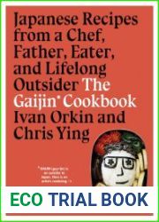The Gaijin Cookbook Japanese Recipes from a Chef, Father, Eater, and Lifelong Outsider