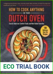 How to Cook Anything in Your Dutch Oven Classic American Comfort Foods and New Global Favorites