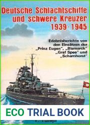 Deutsche Schlachtschiffe und schwere Kreuzer 1939-1945 Erlebnisberichte von Einsatzen der "Prinz Eugen", "Bismarck", "Graf Spee" und "Scharnhorst"