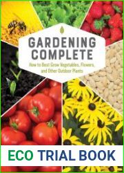 Gardening Complete How to Best Grow Vegetables, Flowers, and Other Outdoor Plants