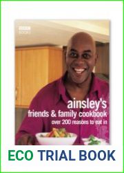 Ainsley Harriott|s Friends & Family Cookbook Over 200 Reasons to Eat In