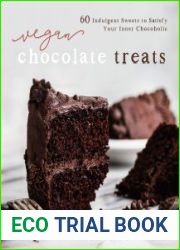Vegan Chocolate Treats 60 Indulgent Sweets to Satisfy Your Inner Chocoholic