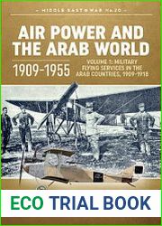 Air Power and the Arab World 1909-1955 Volume 1 (Middle East @War Series №20)