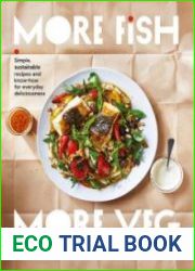 More Fish, More Veg Simple, sustainable recipes and know-how for everyday deliciousness