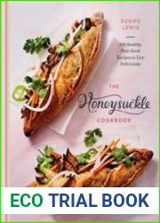 The Honeysuckle Cookbook 100 Healthy, Feel-Good Recipes to Live Deliciously