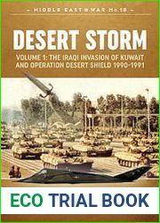Desert Storm Volume 1 The Iraqi Invasion of Kuwait and Operation Desert Shield 1990-1991 (Middle East @War Series №18)