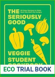 The Seriously Good Veggie Student Cookbook: 80 Easy Recipes to Make Sure You Don|t Go Hungry