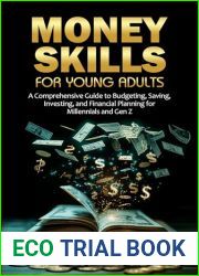 Money Skills for Young Adults: A Comprehensive Guide to Budgeting, Saving, Investing, and Financial Planning for Millennials and Gen Z