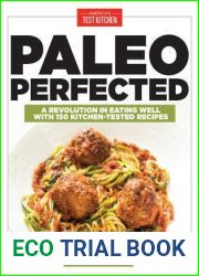 Paleo Perfected: A Revolution in Eating Well with 150 Kitchen-Tested Recipes