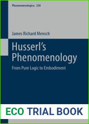 Husserl|s Phenomenology: From Pure Logic to Embodiment (Phaenomenologica Book 238)