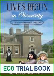 Lives Begun in Obscurity: A Pride and Prejudice Variation