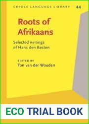 Roots of Afrikaans: Selected writings of Hans den Besten