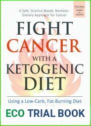 Fight Cancer with a Ketogenic Diet, Third Edition: Using a Low-Carb, Fat-Burning Diet as Metabolic Therapy