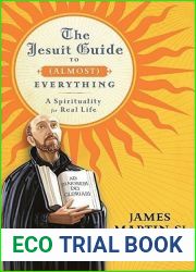 The Jesuit Guide to (Almost) Everything: A Spirituality for Real Life
