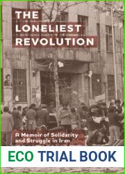 The Loneliest Revolution: A Memoir of Solidarity and Struggle in Iran (Edinburgh Historical Studies of Iran and the Persian World)