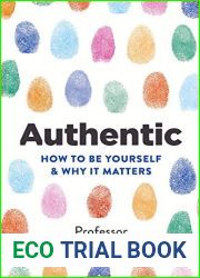 Authentic: How to be yourself and why it matters