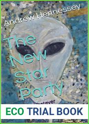 The New Star Party : or, Whatever happened to exopolitics ? (Creatures of Space-Time Book 1)