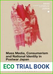 Mass Media, Consumerism and National Identity in Postwar Japan (SOAS Studies in Modern and Contemporary Japan)