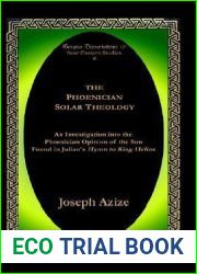 The Phoenician Solar Theology: An Investigation into the Phoenician Opinion of the Sun Found in Julian|s Hymn to King Helios (Gorgias Dissertations)