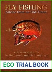 Fly Fishing Advice from an Old Timer: A Practical Guide to the Sport and Its Language
