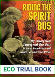 Riding the Spirit Bus: My Journey from Satsang with Ram Dass to Lama Foundation and Dances of Universal Peace
