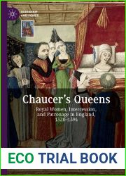 Chaucer|s Queens: Royal Women, Intercession and Patronage in England, 1328-1394 (Queenship and Power)