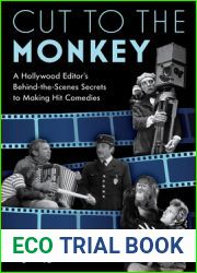 Cut to the Monkey: A Hollywood Editor|s Behind-the-Scenes Secrets to Making Hit Comedies