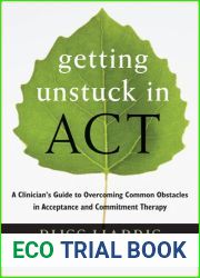 Getting Unstuck in ACT: A Clinician|s Guide to Overcoming Common Obstacles in Acceptance and Commitment Therapy