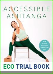 Accessible Ashtanga: An All-Levels Guide to the Primary and Intermediate Series