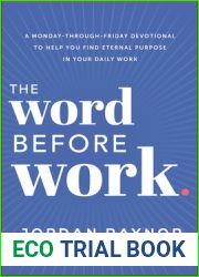 The Word Before Work: A Monday-Through-Friday Devotional to Help You Find Eternal Purpose in Your Daily Work