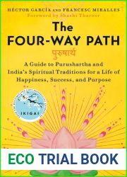 The Four-Way Path: A Guide to Purushartha and India|s Spiritual Traditions for a Life of Happiness, Success, and Purpose