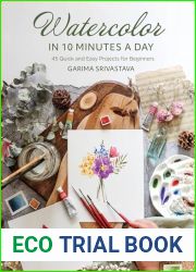 Watercolor in 10 Minutes a Day: 45 Quick and Easy Projects for Beginners