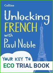 Unlocking French with Paul Noble: Your key to language success with the bestselling language coach: Use What You Already Know