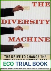 The DIVERSITY MACHINE: The Drive to Change the and quot;White Male Workplace and quot;